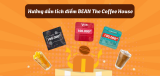 Hướng dẫn tích điểm BEAN The Coffee House 2026: Cách đổi quà hời nhất